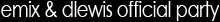 Emix & DLewis official party